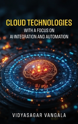 Cloud Technologies with a Focus on AI Integration and Automation - Vidyasagar Vangala