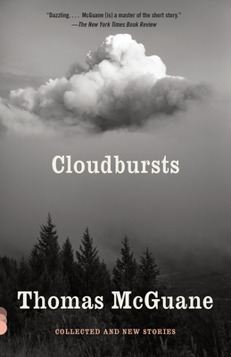 Cloudbursts: Collected and New Stories - McGuane, Thomas