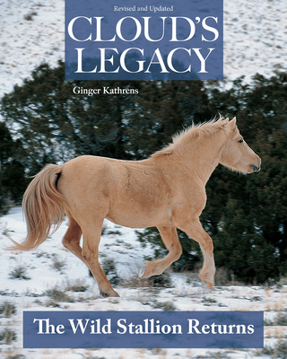 Cloud's Legacy: The Wild Stallion Returns - Kathrens, Ginger