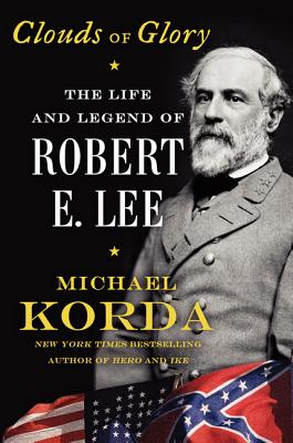 Clouds of Glory: The Life and Legend of Robert E. Lee - Korda, Michael