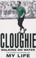 Cloughie: Walking on Water - My Life