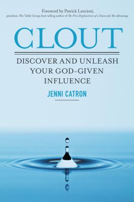 Clout: Discover and Unleash Your God-Given Influence - Catron, Jenni