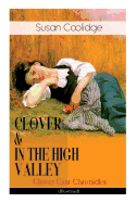 CLOVER & IN THE HIGH VALLEY (Clover Carr Chronicles) - Illustrated: Children's Classics Series - The Wonderful Adventures of Katy Carr's Younger Sister in Colorado (Including the story Curly Locks)