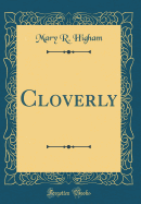 Cloverly (Classic Reprint)