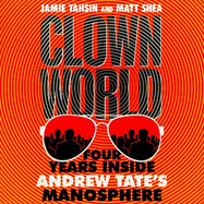 Clown World: Four Years Inside Andrew Tate's Manosphere