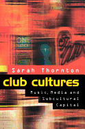Club Cultures: Music, Media and Subcultural Capital - Thornton, Sarah