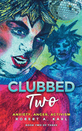 Clubbed Two: Anxiety, Anger, Activism (Clubbed: Stories of Gay Love)