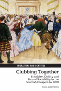 Clubbing Together: Ethnicity, Civility and Formal Sociability in the Scottish Diaspora to 1930