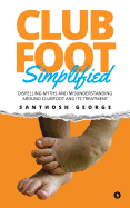 Clubfoot Simplified: Dispelling Myths and Misunderstanding Around Clubfoot and Its Treatment