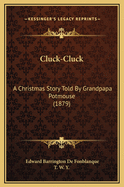 Cluck-Cluck: A Christmas Story Told by Grandpapa Potmouse (1879)