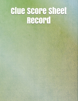 Clue Score Sheet Record: Clue Classic Score Sheet Book Clue Scoring