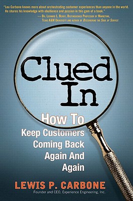 Clued in: How to Keep Customers Coming Back Again and Again - Carbone, Lewis