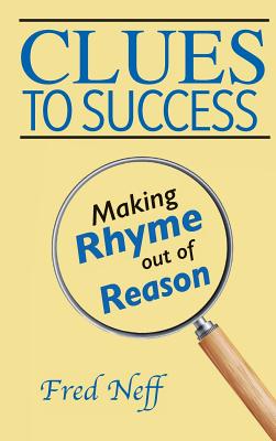 Clues to Success: Making Rhyme out of Reason - Neff, Fred