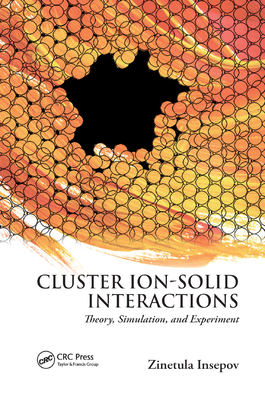 Cluster Ion-Solid Interactions: Theory, Simulation, and Experiment - Insepov, Zinetula