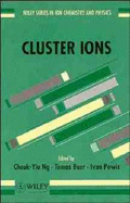 Cluster Ions - Ng, Cheuk-Yiu (Editor), and Baer, Tomas (Editor), and Powis, Ivan (Editor)