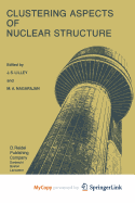 Clustering Aspects of Nuclear Structure - Lilley, J S (Editor), and Nagarajan, M a (Editor)