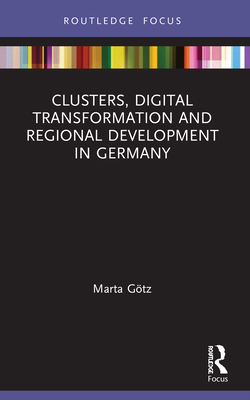 Clusters, Digital Transformation and Regional Development in Germany - Gtz, Marta