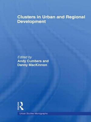 Clusters in Urban and Regional Development - Cumbers, Andrew (Editor), and McKinnon, Danny (Editor)