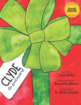 Clyde: The Good Inside Elf - Kennedy, Becky (Foreword by), and Beeley, Grace