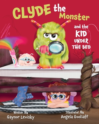 Clyde the Monster: And the Kid Under the Bed - Levisky, Gaynor