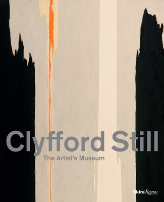 Clyfford Still: The Artist's Museum - Campbell, Sandra Still (Foreword by), and Knox, Diane Still (Foreword by), and Sobel, Dean (Contributions by)