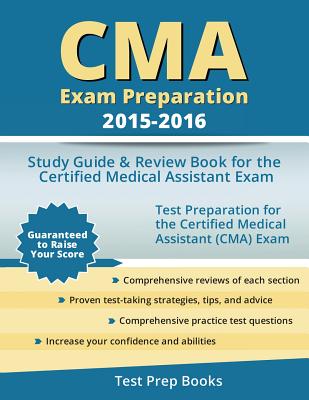 CMA Exam Preparation 2015-2016: Study Guide & Review Book for the Certified Medical Assistant Exam - Cma Exam Prep Team