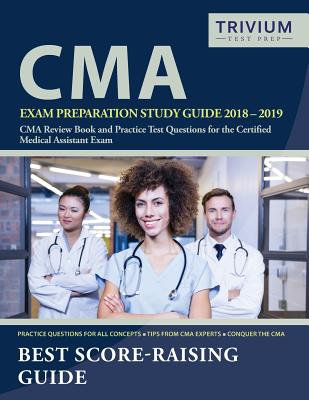 CMA Exam Preparation Study Guide 2018-2019: CMA Review Book and Practice Test Questions for the Certified Medical Assistant Exam - Cma Exam Prep Team