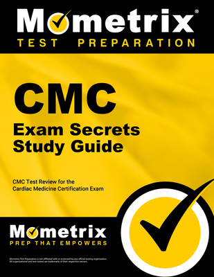 CMC Exam Secrets Study Guide: CMC Test Review for the Cardiac Medicine Certification Exam - Mometrix Nursing Certification Test Team (Editor)