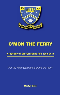 C'mon the Ferry: A history of Briton Ferry RFC 1888-2014 - Bate, Martyn