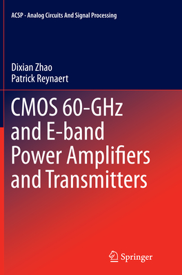 CMOS 60-Ghz and E-Band Power Amplifiers and Transmitters - Zhao, Dixian, and Reynaert, Patrick