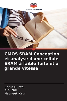 CMOS SRAM Conception et analyse d'une cellule SRAM ? faible fuite et ? grande vitesse - Gupta, Rohin, and Gill, S S, and Kaur, Navneet