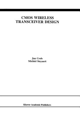 CMOS Wireless Transceiver Design - Crols, Jan, and Steyaert, Michiel