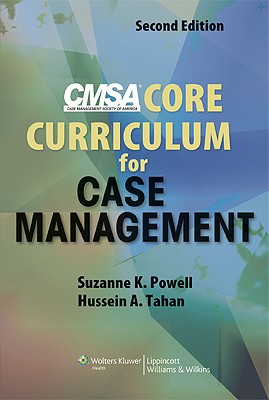 Cmsa Core Curriculum for Case Management - Powell, Suzanne K, RN, MBA, CCM, Cphq, and Tahan, Hussein A, MS, RN, CNA