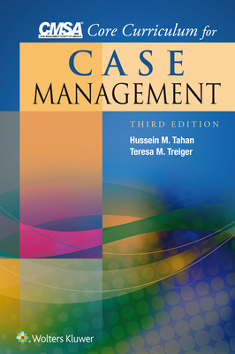 Cmsa Core Curriculum for Case Management - Tahan, Hussein M, PhD, RN, and Treiger, Teresa M, Ma