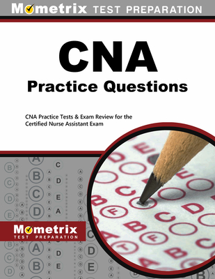 CNA Exam Practice Questions: CNA Practice Tests & Review for the Certified Nurse Assistant Exam - Mometrix Nursing Certification Test Team (Editor)