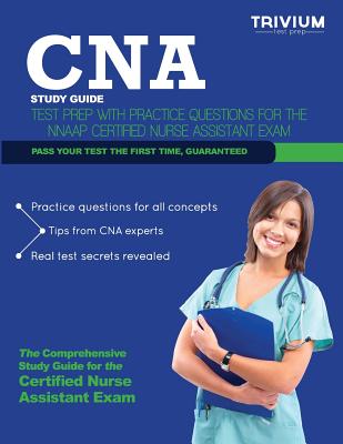 CNA Study Guide: Test Prep with Practice Test Questions for the NNAAP Certified Nurse Assistant Exam - Cna Nnaap Study Guide Team