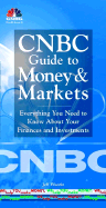 CNBC Guide to Money & Markets: Everything You Need to Know about Your Finances and Investments - CNBC, and Wuorio, Jeff