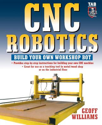 CNC Robotics: Build Your Own Shop Bot - Williams, Geoff