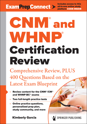 Cnm(r) and Whnp(r) Certification Review: Comprehensive Review, Plus 400 Questions Based on the Latest Exam Blueprint - Garcia, Kimberly