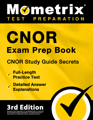 Cnor Exam Prep Book - Cnor Study Guide Secrets, Full-Length Practice Test, Detailed Answer Explanations: [3rd Edition] - Matthew Bowling (Editor)