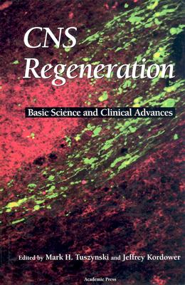 CNS Regeneration: Basic Science and Clinical Advances - Tuszynski, Mark H (Editor), and Kordower, Jeffrey (Editor)
