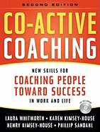 Co-Active Coaching: New Skills for Coaching People Toward Success in Work and Life