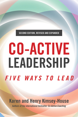 Co-Active Leadership, Second Edition: Five Ways to Lead - Kimsey-House, Henry, and Kimsey-House, Karen