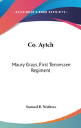 Co. Aytch: Maury Grays, First Tennessee Regiment, Or, a Side Show of the Big Show