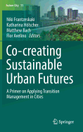 Co--Creating Sustainable Urban Futures: A Primer on Applying Transition Management in Cities