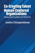 Co-Creating Talent and Human-Centered Organizations: Organization Development (OD) Perspectives