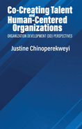 Co-Creating Talent and Human-Centered Organizations: Organization Development (OD) Perspectives