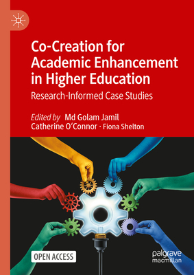 Co-Creation for Academic Enhancement in Higher Education: Research-Informed Case Studies - Jamil, MD Golam (Editor), and O'Connor, Catherine (Editor), and Shelton, Fiona (Editor)