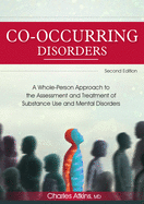 Co-Occurring Disorders: A Whole-Person Approach to the Assessment and Treatment of Substance Use and Mental Disorders