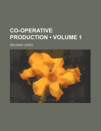 Co-Operative Production; Volume 1